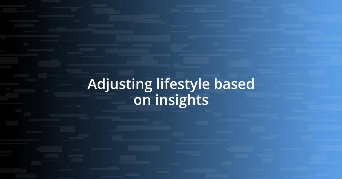 Adjusting lifestyle based on insights