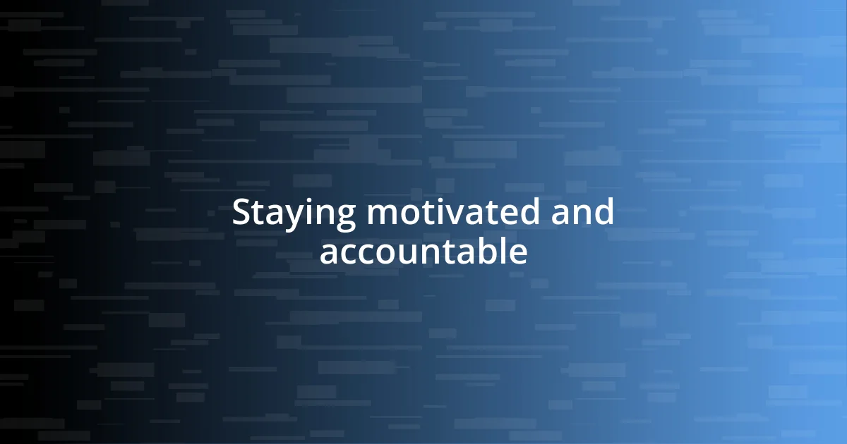 Staying motivated and accountable