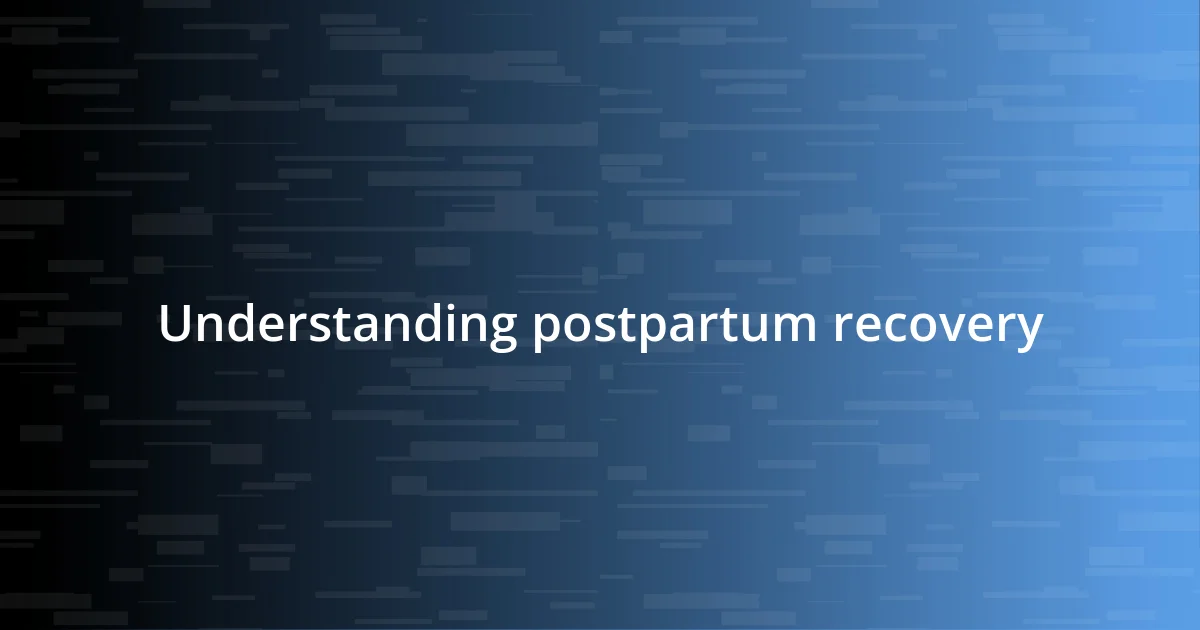 Understanding postpartum recovery