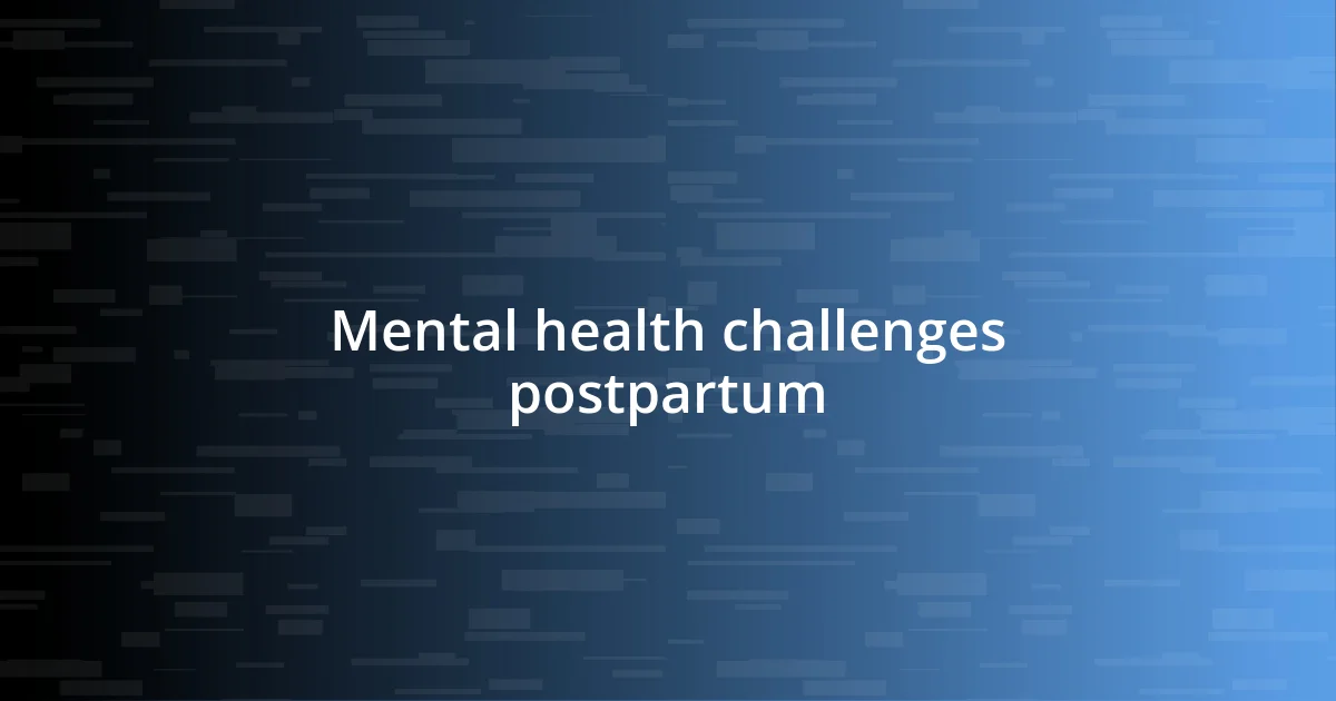 Mental health challenges postpartum