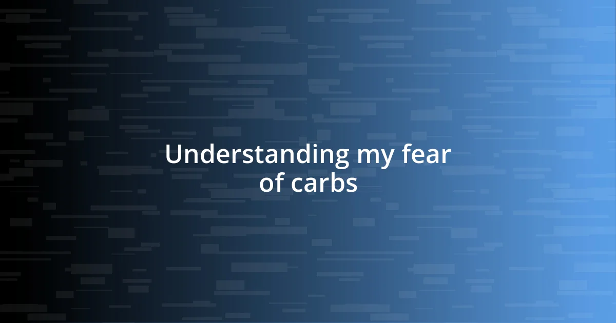 Understanding my fear of carbs