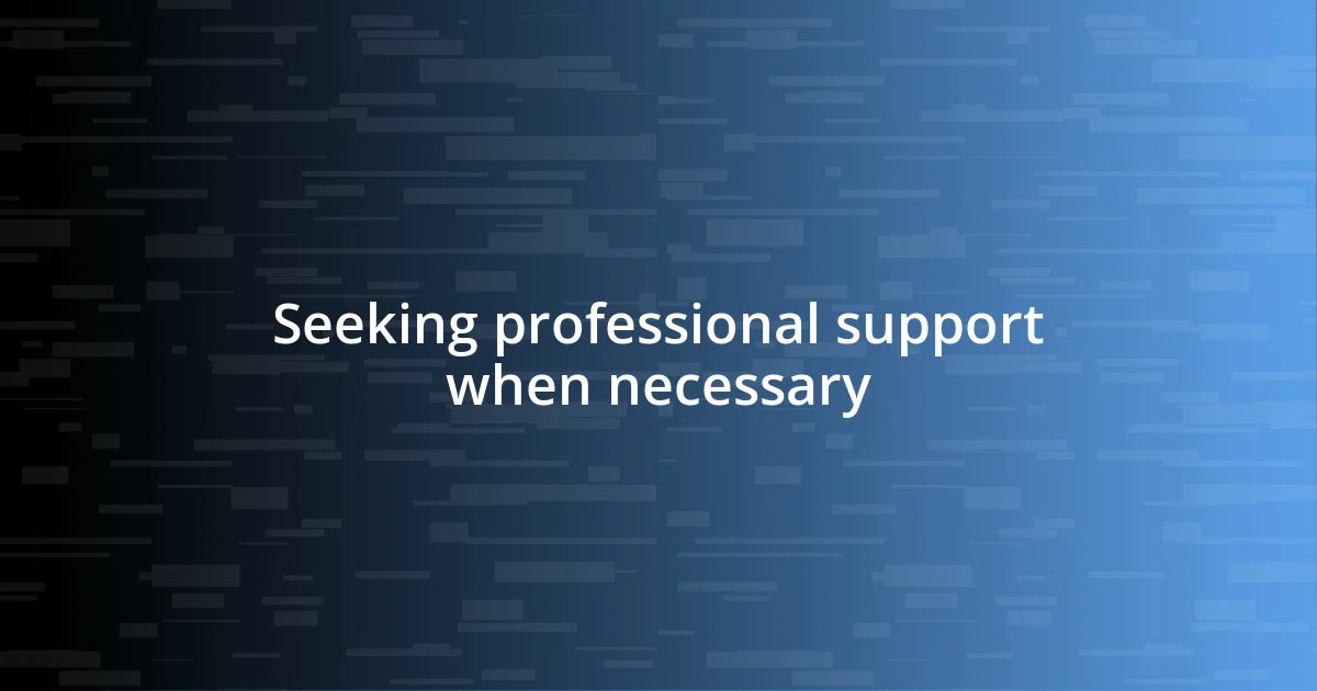 Seeking professional support when necessary