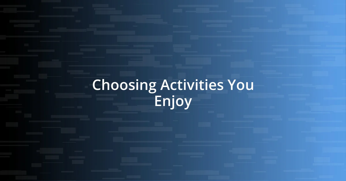 Choosing Activities You Enjoy