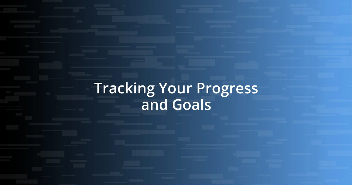 Tracking Your Progress and Goals