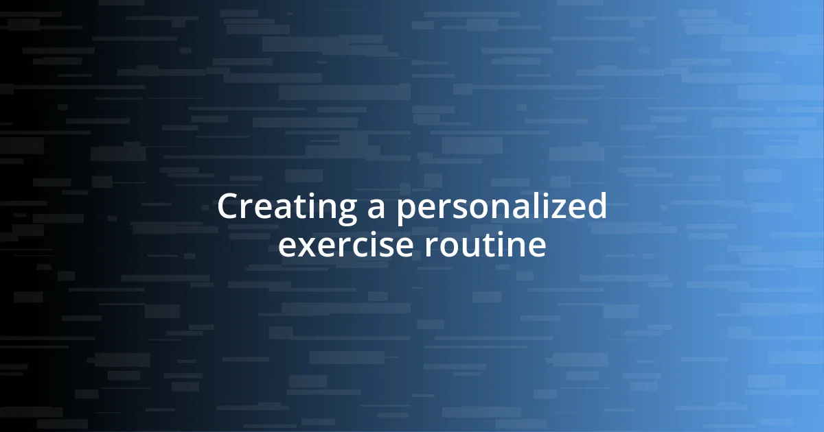 Creating a personalized exercise routine