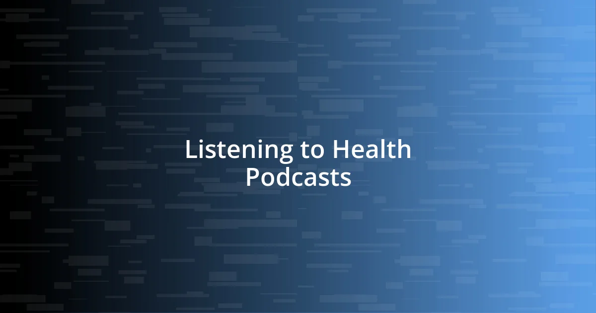 Listening to Health Podcasts