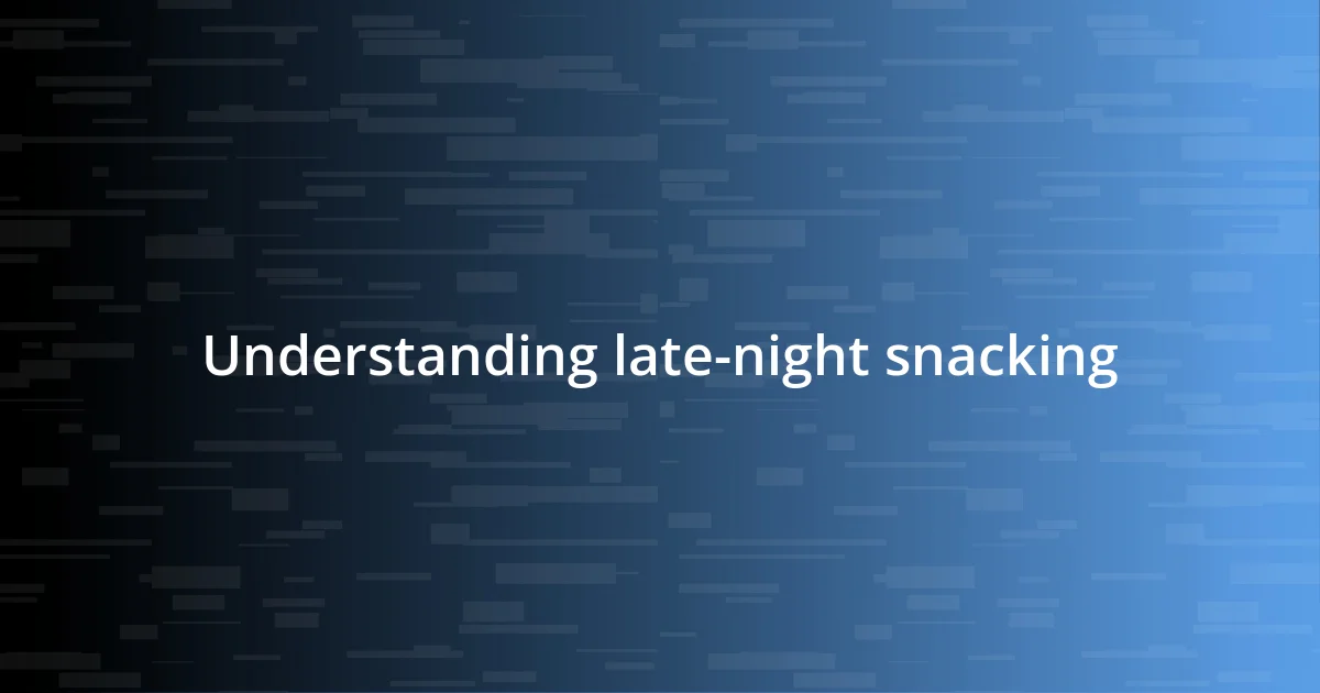 Understanding late-night snacking