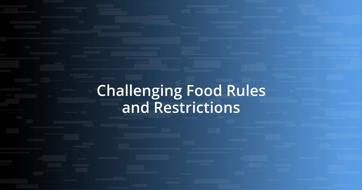 Challenging Food Rules and Restrictions