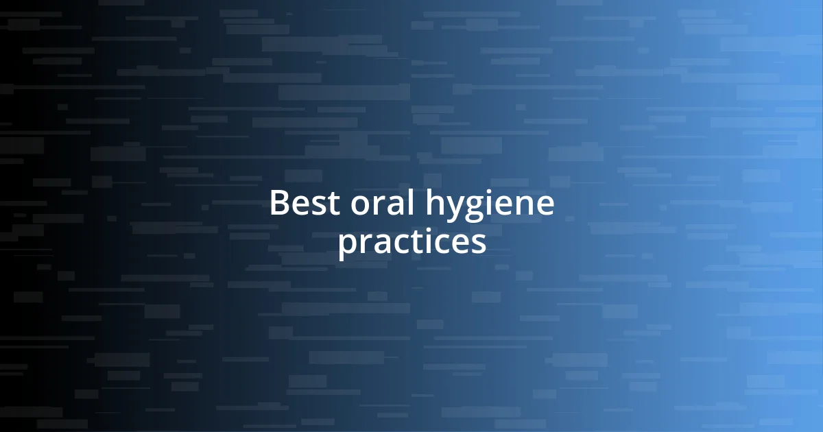 Best oral hygiene practices