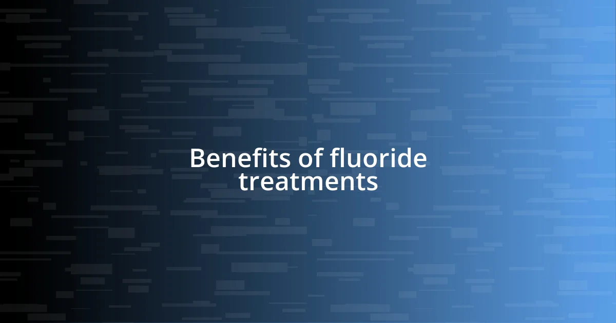 Benefits of fluoride treatments