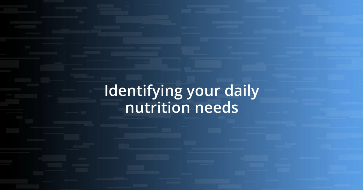 Identifying your daily nutrition needs