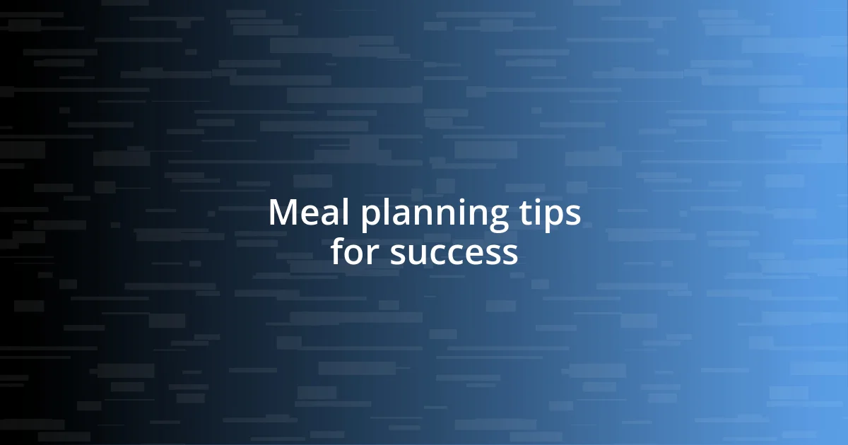 Meal planning tips for success