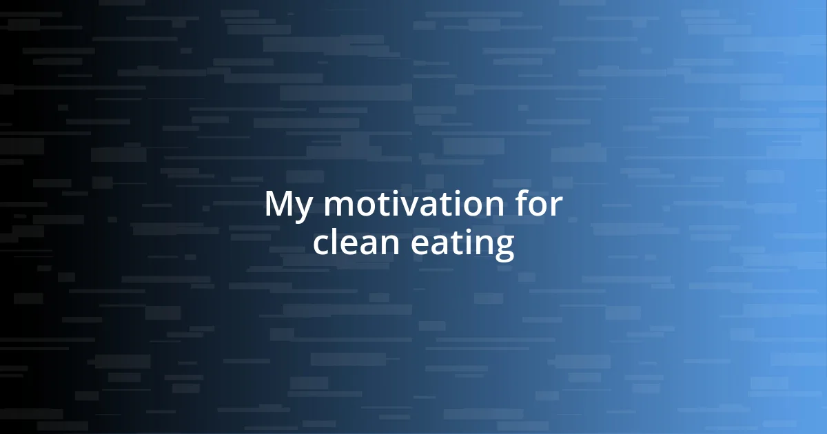 My motivation for clean eating