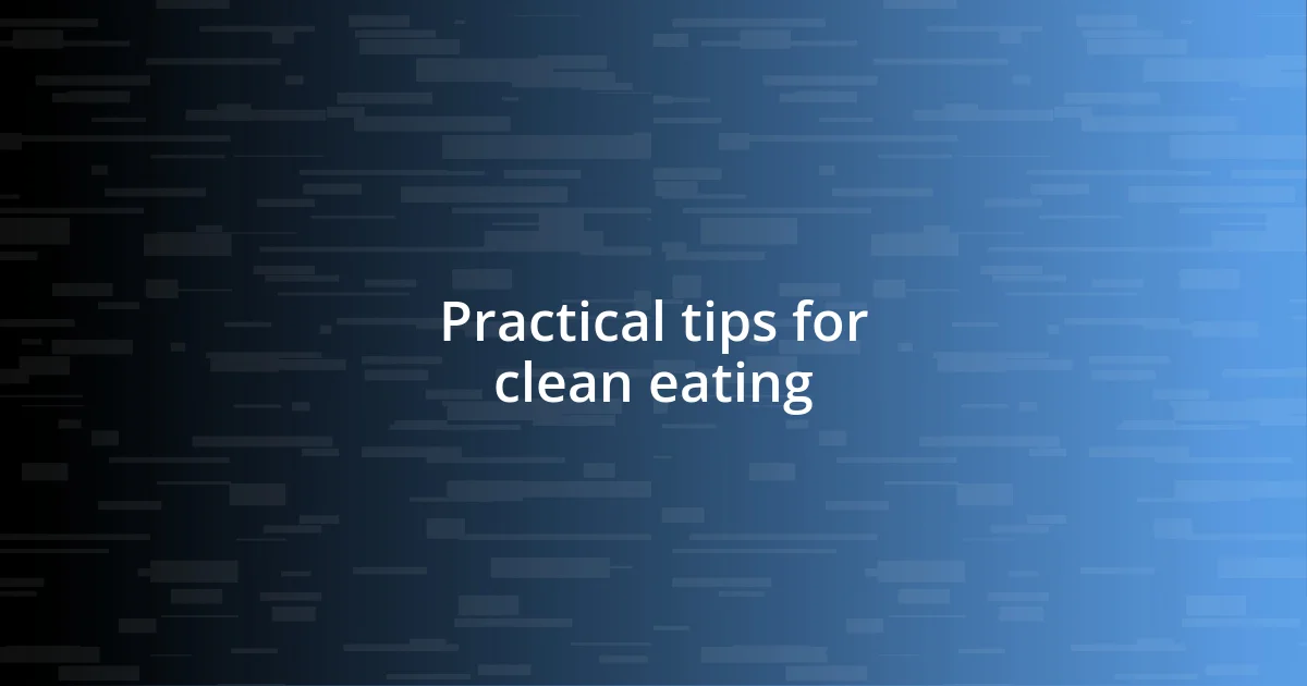 Practical tips for clean eating