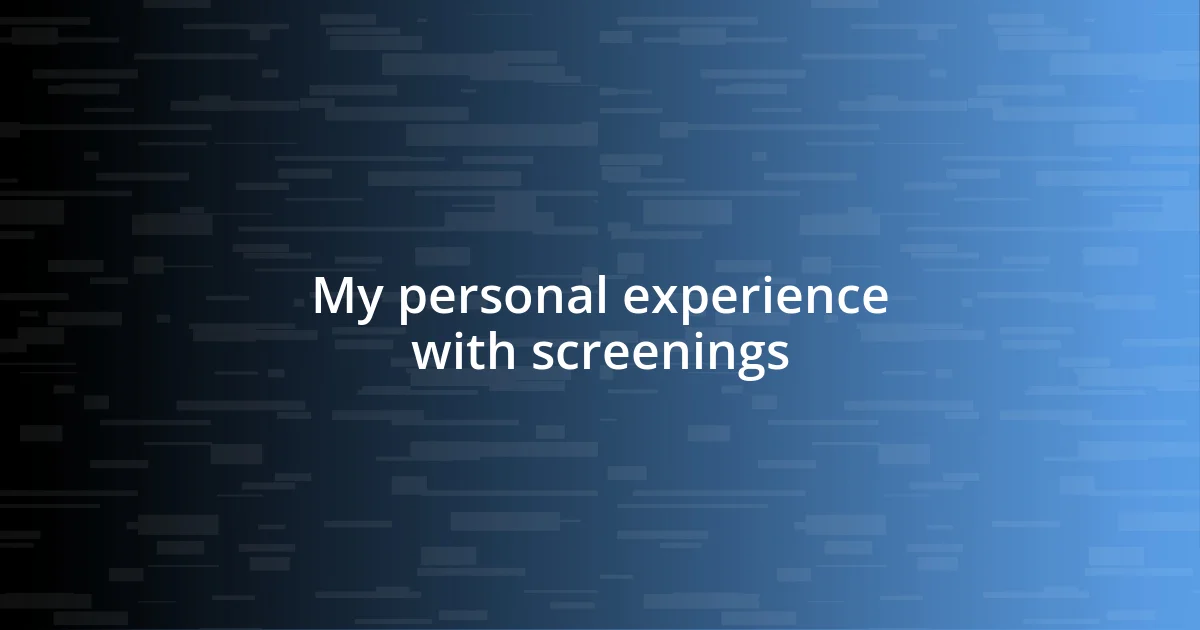 My personal experience with screenings