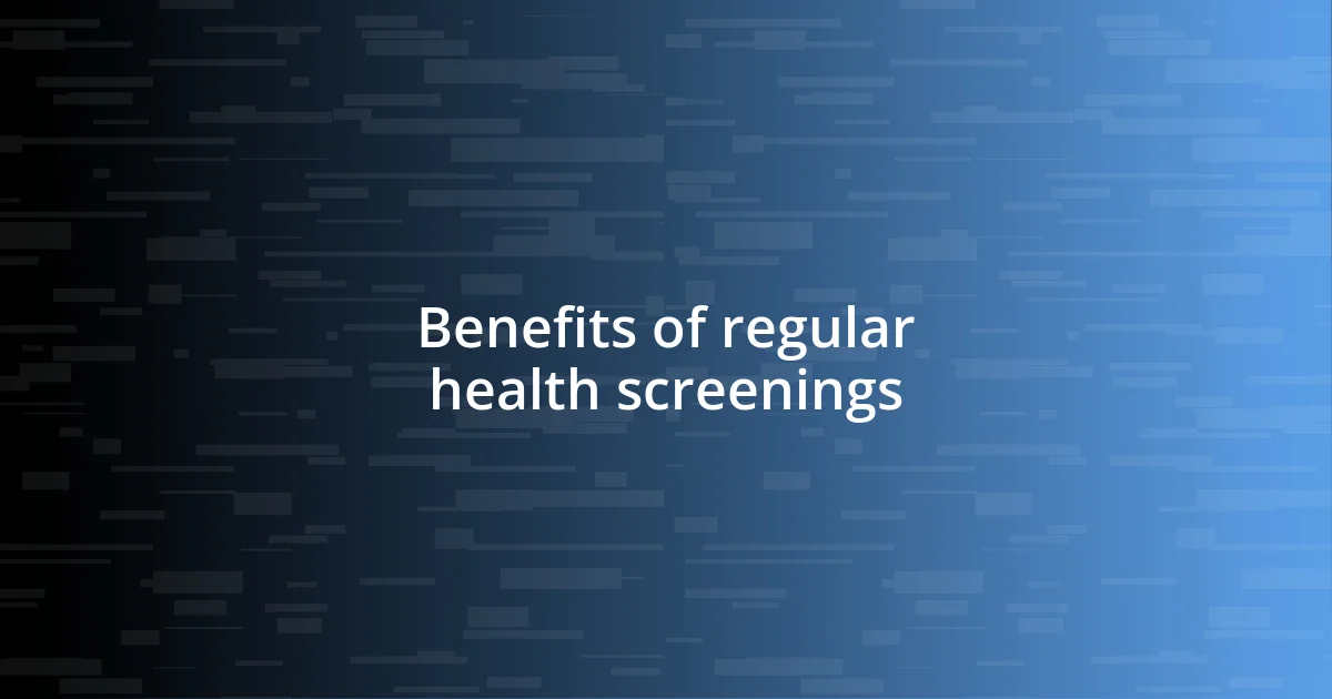 Benefits of regular health screenings