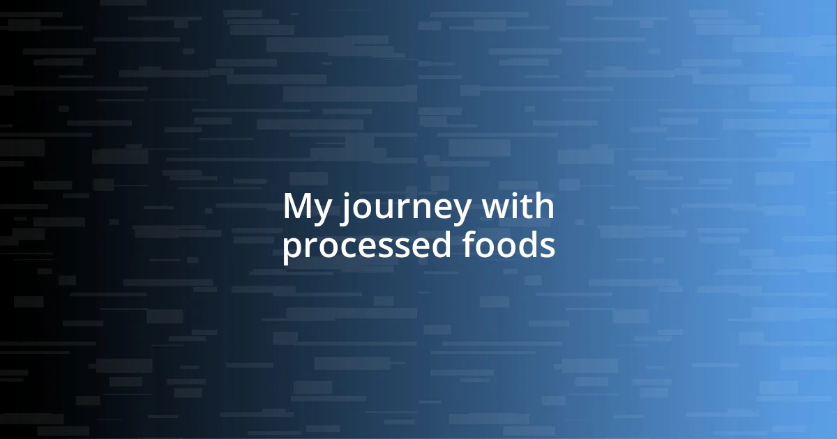 My journey with processed foods