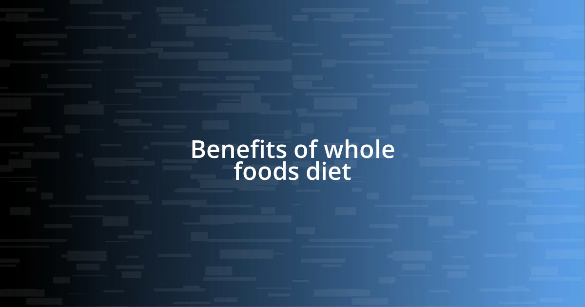 Benefits of whole foods diet