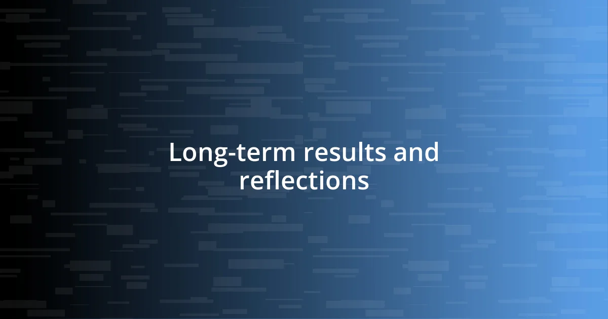 Long-term results and reflections