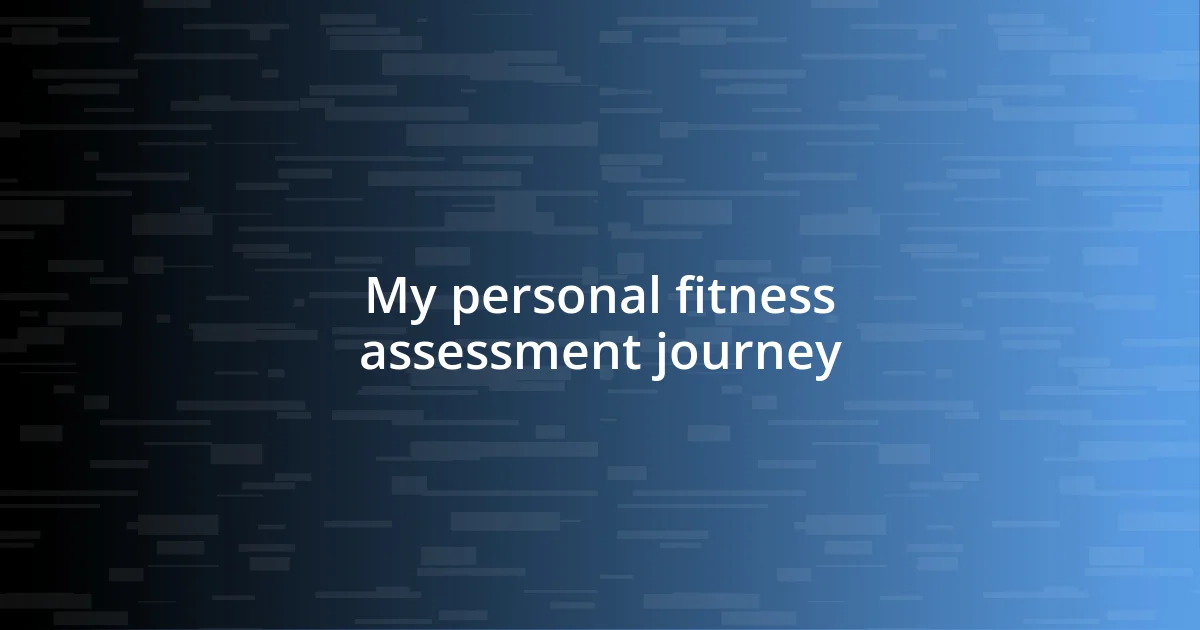 My personal fitness assessment journey