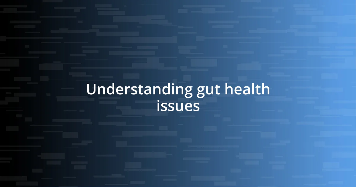 Understanding gut health issues