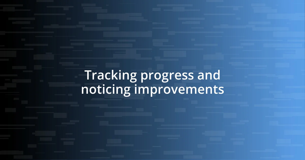 Tracking progress and noticing improvements