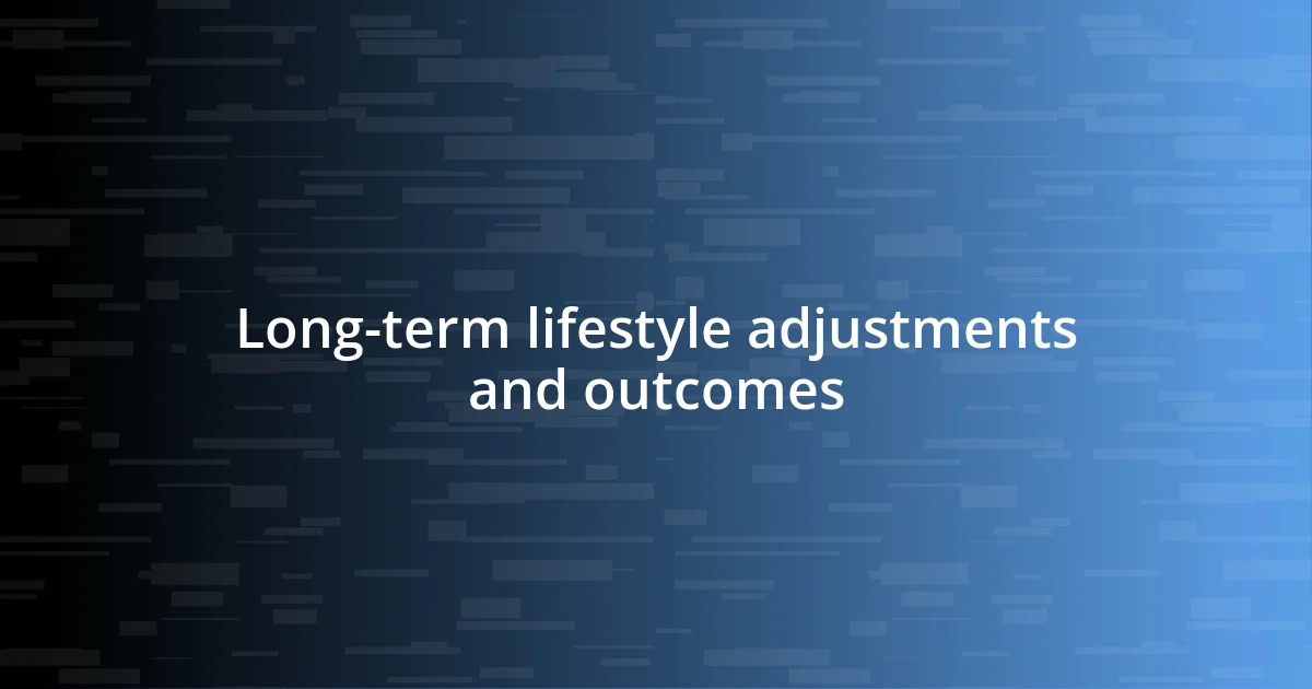 Long-term lifestyle adjustments and outcomes