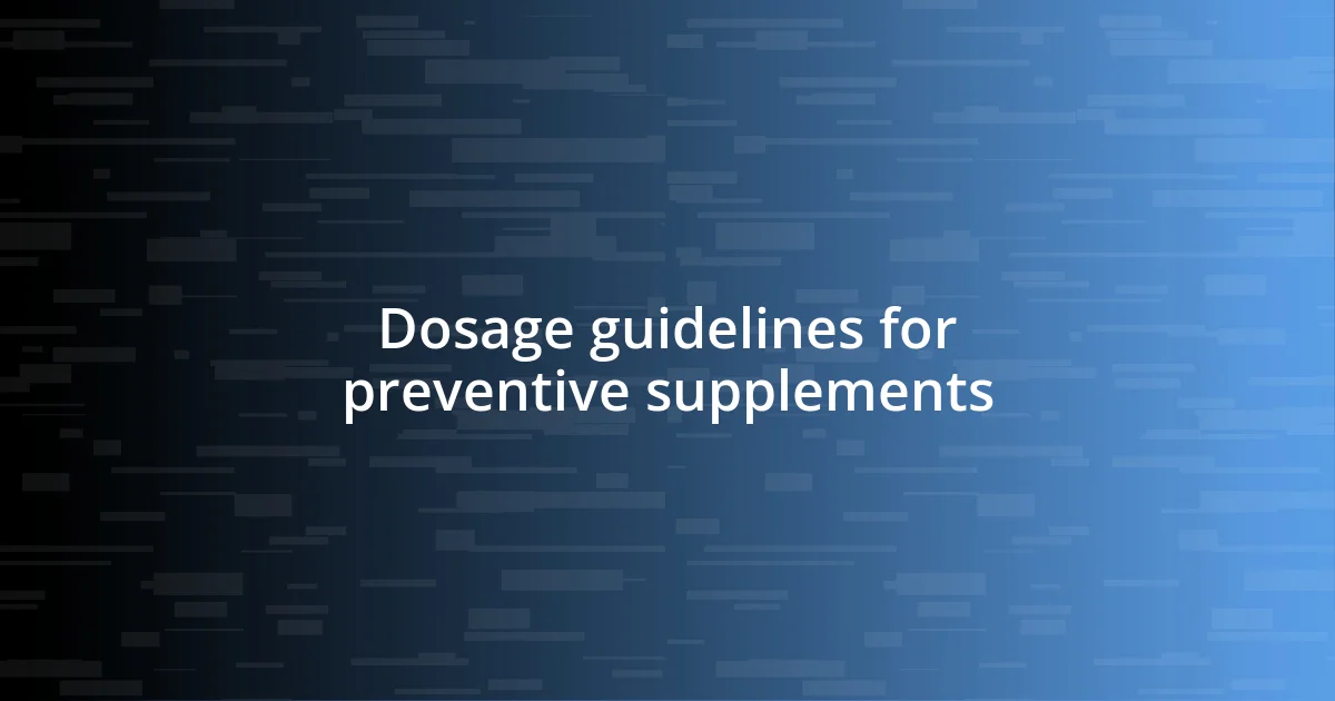 Dosage guidelines for preventive supplements