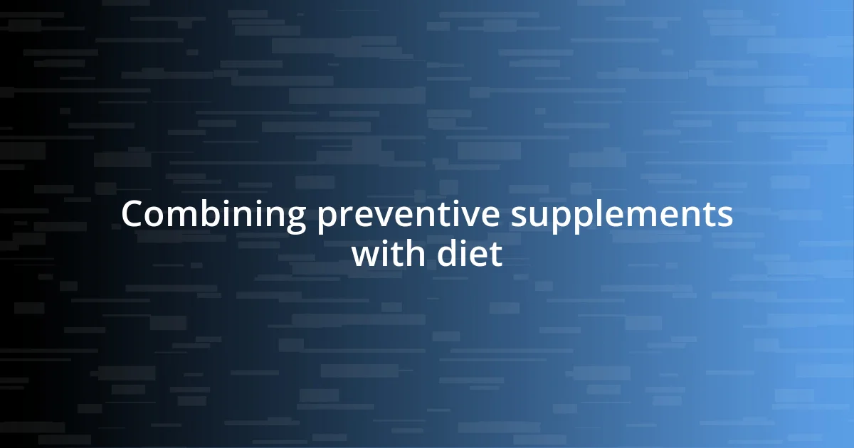 Combining preventive supplements with diet