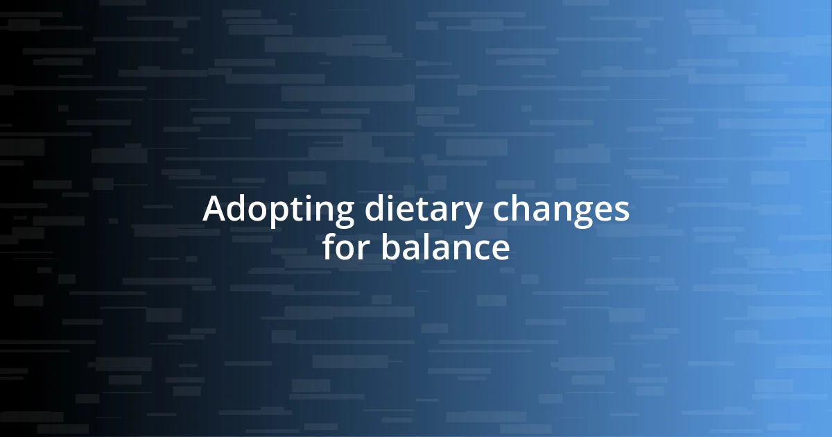 Adopting dietary changes for balance