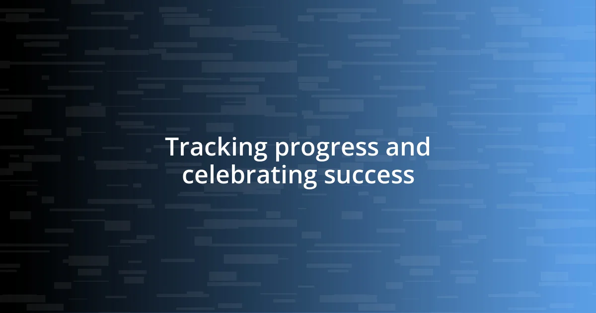 Tracking progress and celebrating success