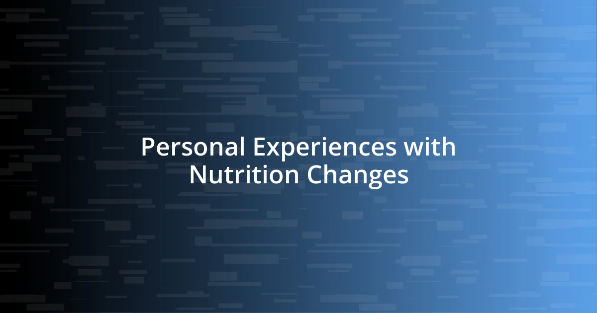 Personal Experiences with Nutrition Changes