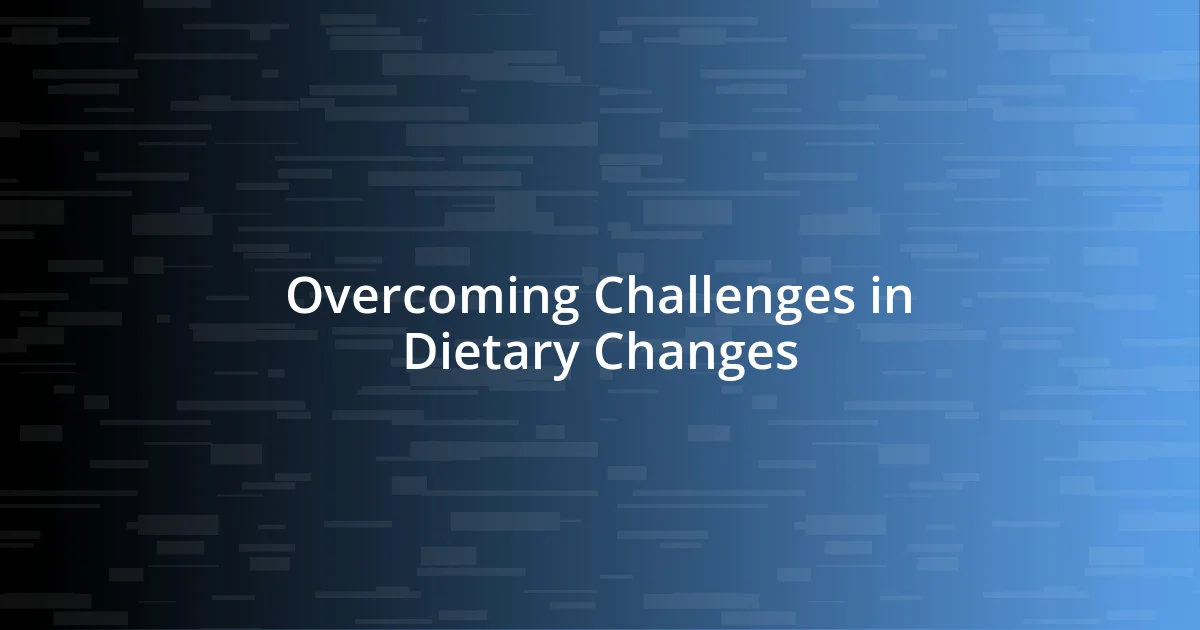 Overcoming Challenges in Dietary Changes