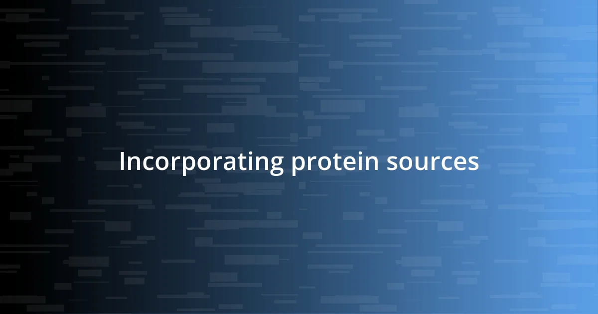 Incorporating protein sources