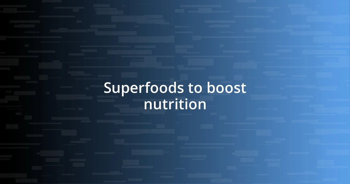 Superfoods to boost nutrition