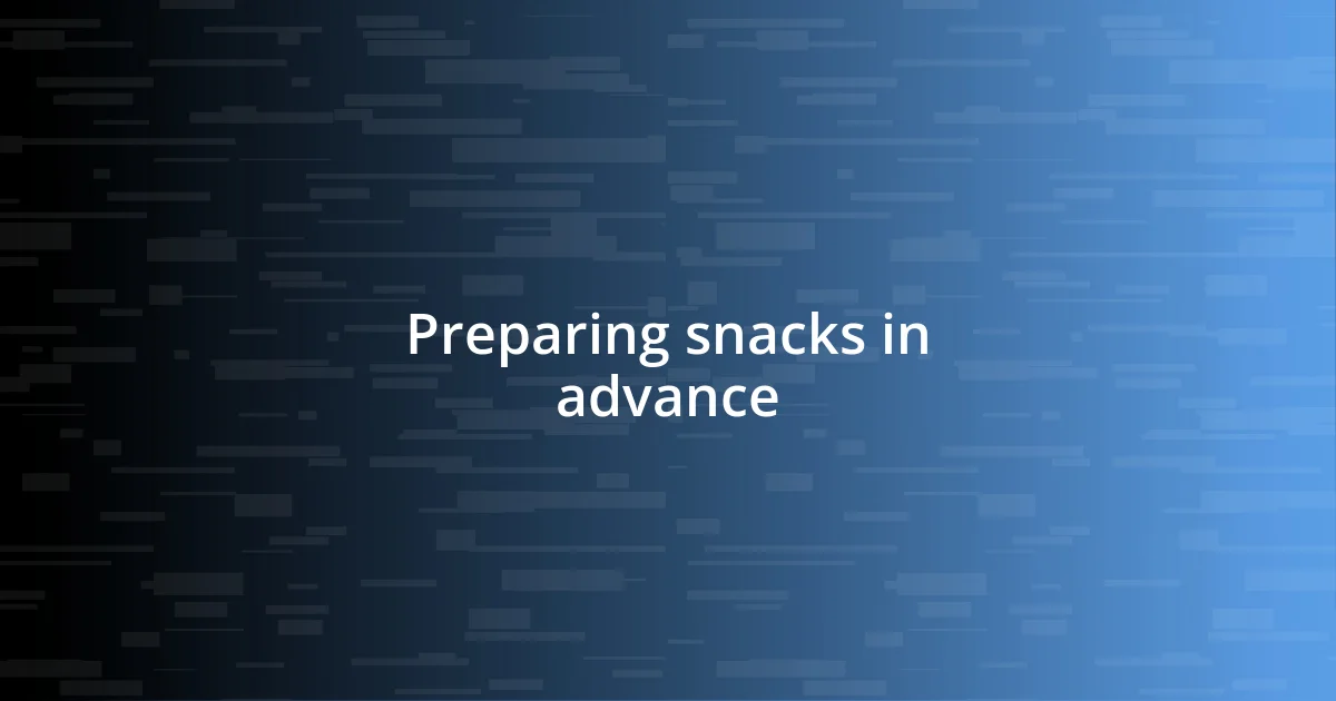 Preparing snacks in advance