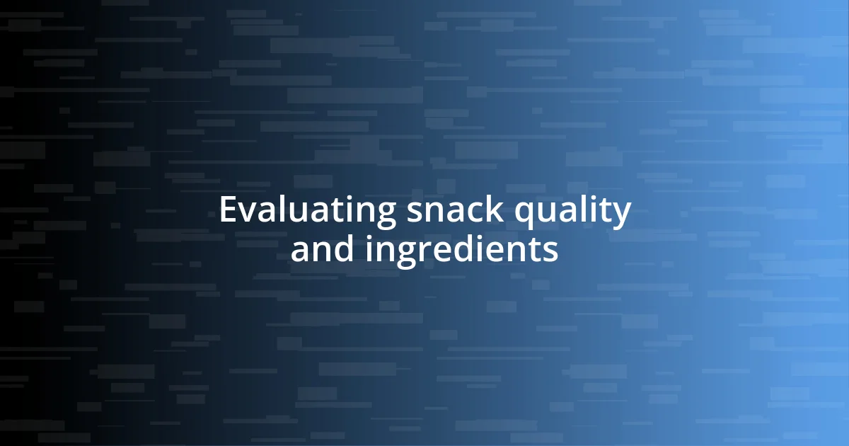 Evaluating snack quality and ingredients