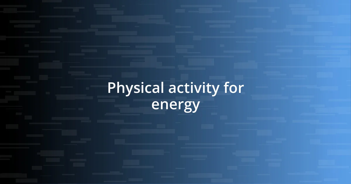 Physical activity for energy