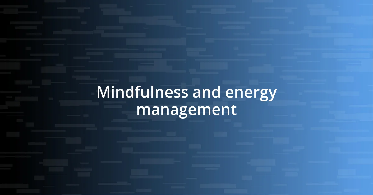 Mindfulness and energy management