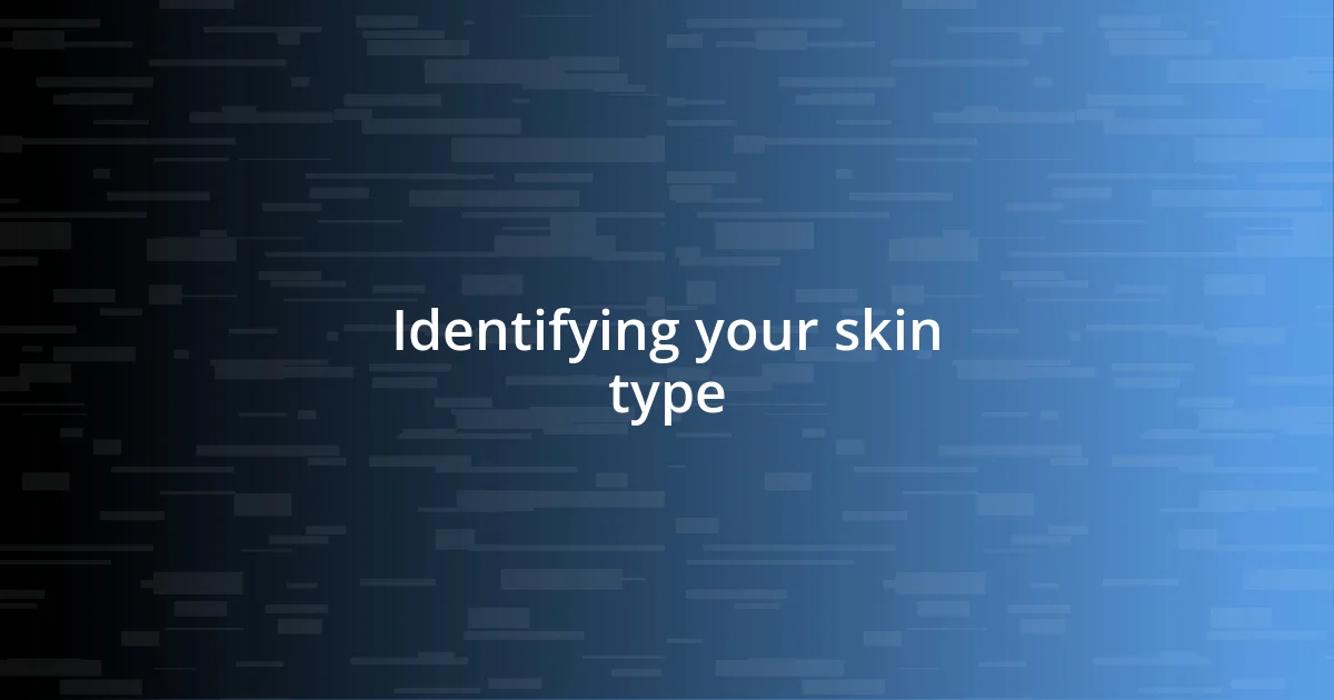 Identifying your skin type