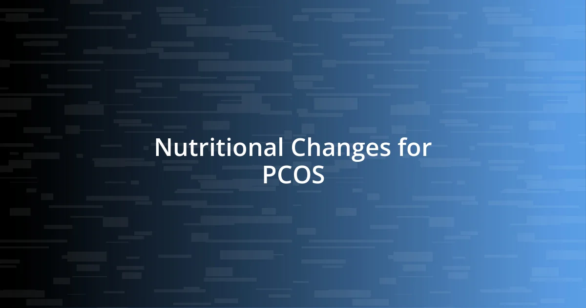 Nutritional Changes for PCOS