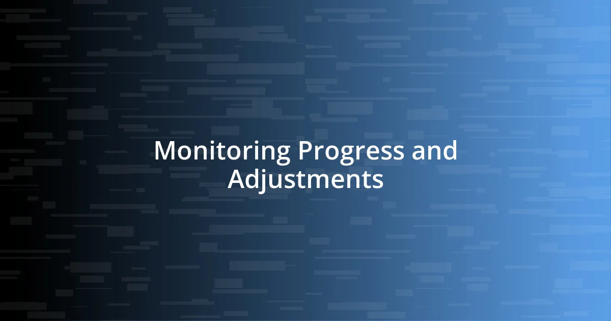 Monitoring Progress and Adjustments