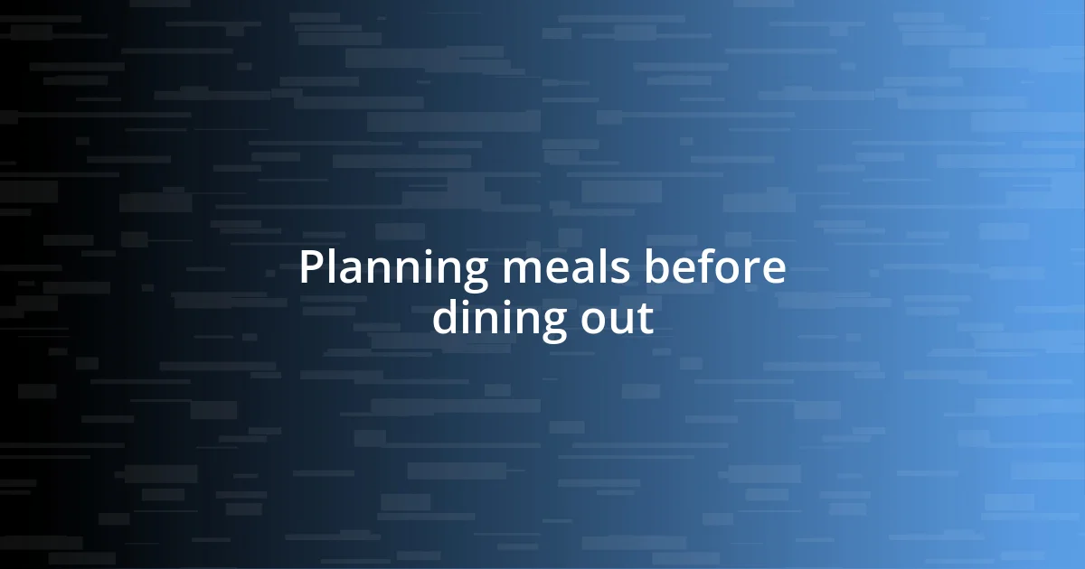 Planning meals before dining out