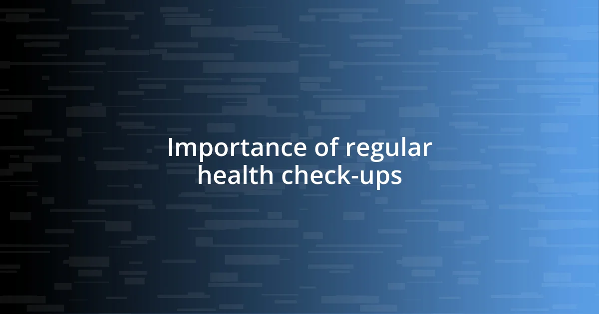 Importance of regular health check-ups