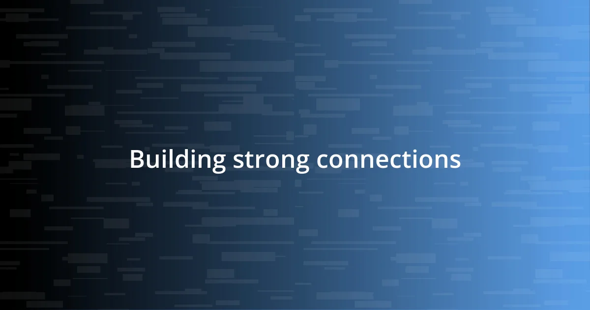 Building strong connections