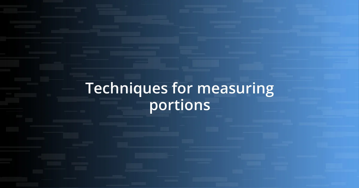 Techniques for measuring portions