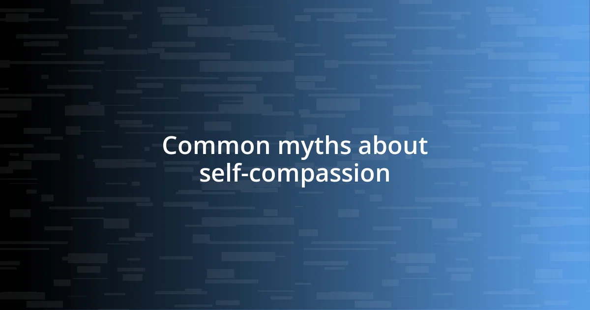 Common myths about self-compassion