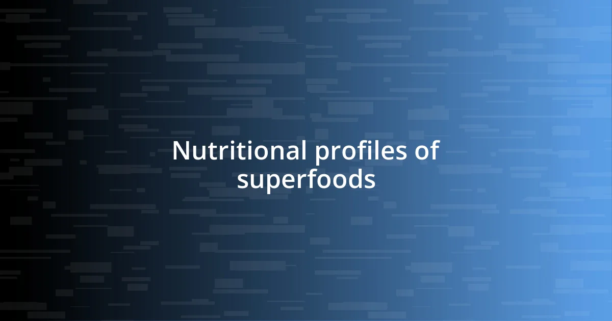 Nutritional profiles of superfoods