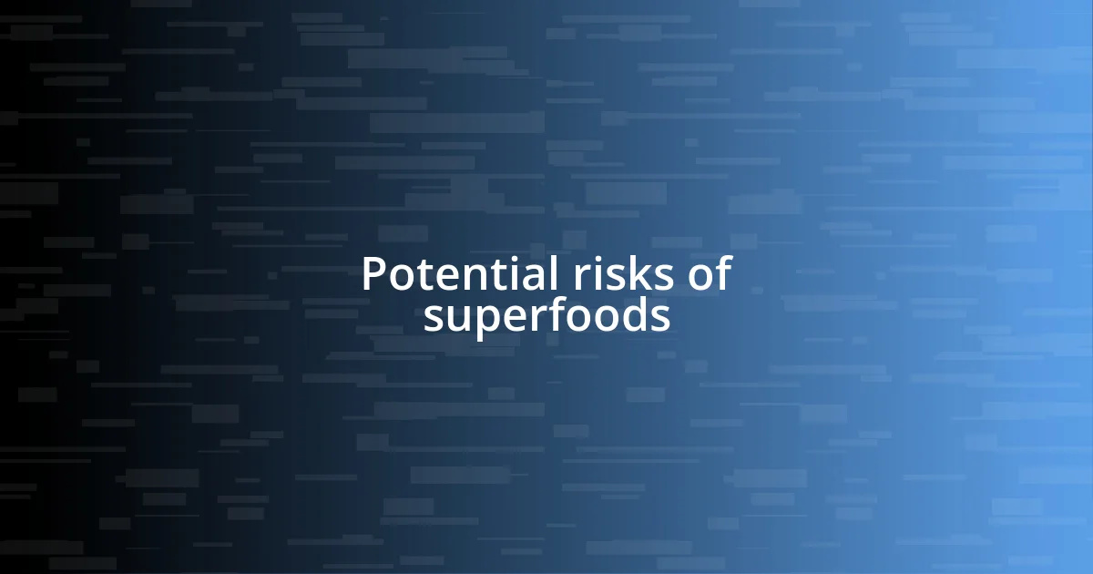 Potential risks of superfoods