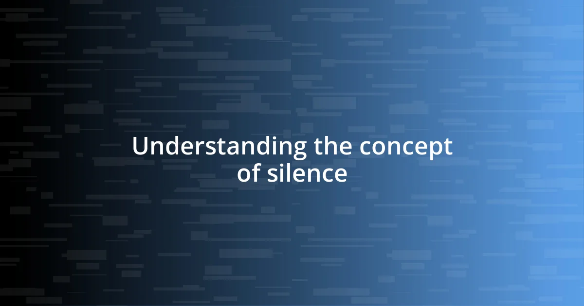 Understanding the concept of silence